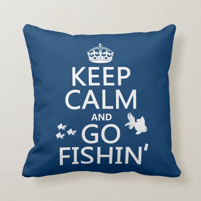 Keep Calm and Go Fishin' (in all colors) Pillow