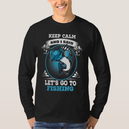 Keep Calm And Go Fishing Fish Quote Fisher Fisherm T_Shirt