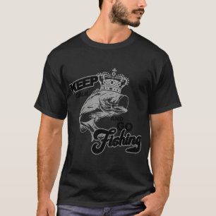 Keep calm and go fishing, funny angler saying T-Shirt
