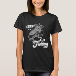 Keep calm and go fishing, funny angler saying T-Shirt