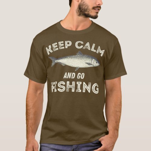 Keep Calm And Go Fishing Keep Calm And Go p Fishin T_Shirt
