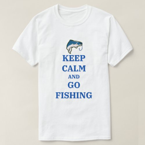 Keep Calm and Go Fishing T_Shirt