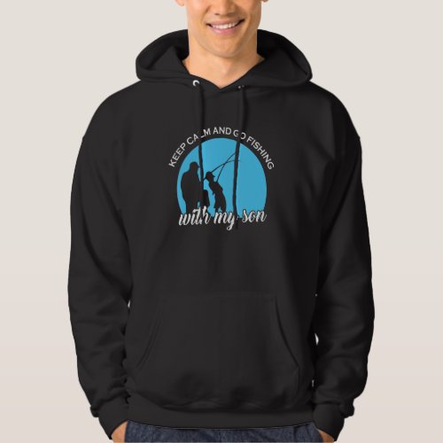 Keep Calm And Go Fishing With My Son Fish Fisherma Hoodie