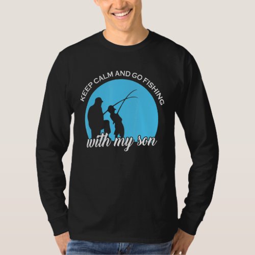 Keep Calm And Go Fishing With My Son Fish Fisherma T_Shirt