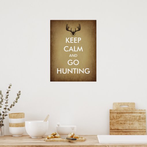 Keep Calm and Go Hunting Poster | Zazzle