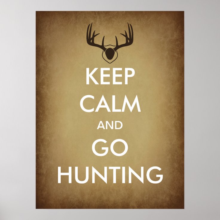 Keep Calm and Go Hunting Poster | Zazzle