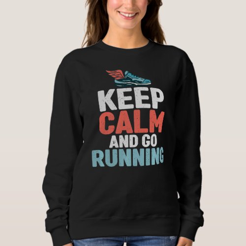 Keep Calm And Go Running Marathon Runner  Sweatshirt