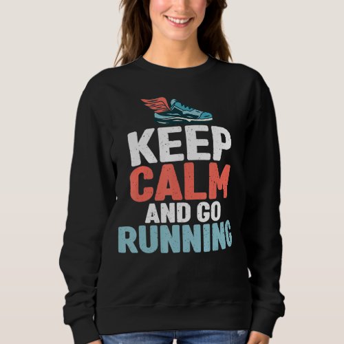 Keep Calm And Go Running Marathon Runner Sweatshirt