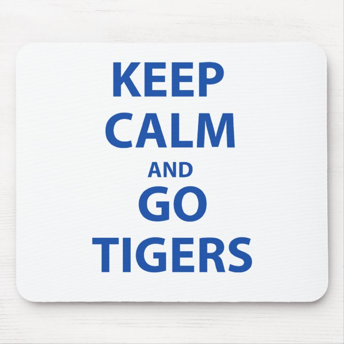 Keep Calm and Go Tigers Mouse Pads