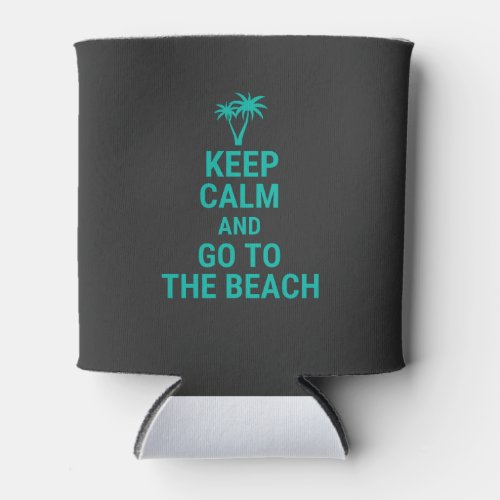 Keep Calm And Go To The Beach  Can Cooler