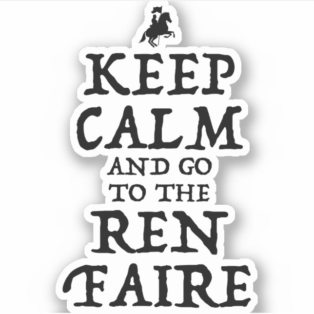 Keep Calm And Go To The Ren Faire Sticker (Front)