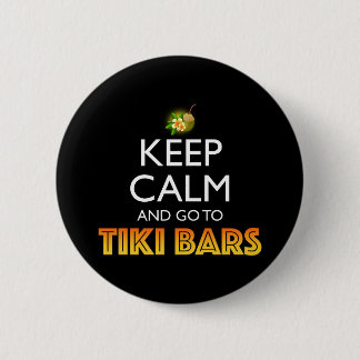 Keep Calm And Go To Tiki Bars Button