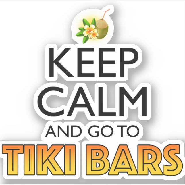 Keep Calm And Go To Tiki Bars Sticker (Front)