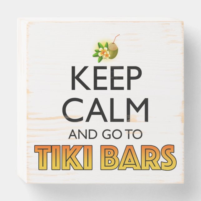 Keep Calm And Go To Tiki Bars Wooden Box Sign (Front Horizontal)