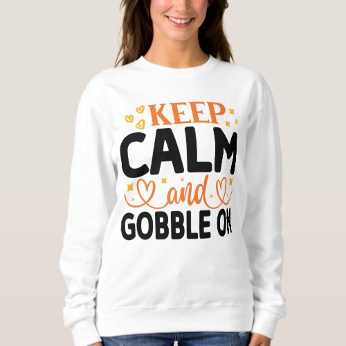 KEEP CALM AND GOBBLE ON THANKSGIVING SWEATSHIRT