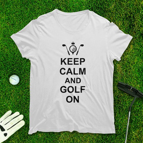 Keep Calm and Golf On Golfing Quote Fun Golfers T_Shirt