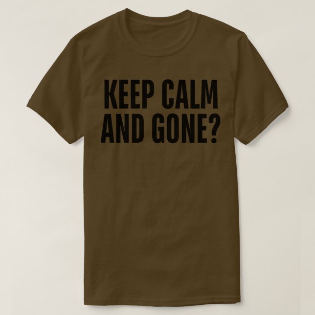keep calm and gone 1 T-Shirt (Design Front)