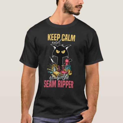 Keep Calm And Grab The Seam Ripper Crazy Cat Sewin T_Shirt