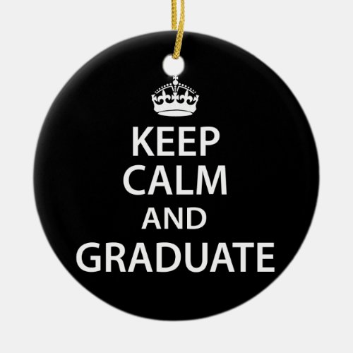 Keep Calm and Graduate Funny Graduation Ceramic Ornament