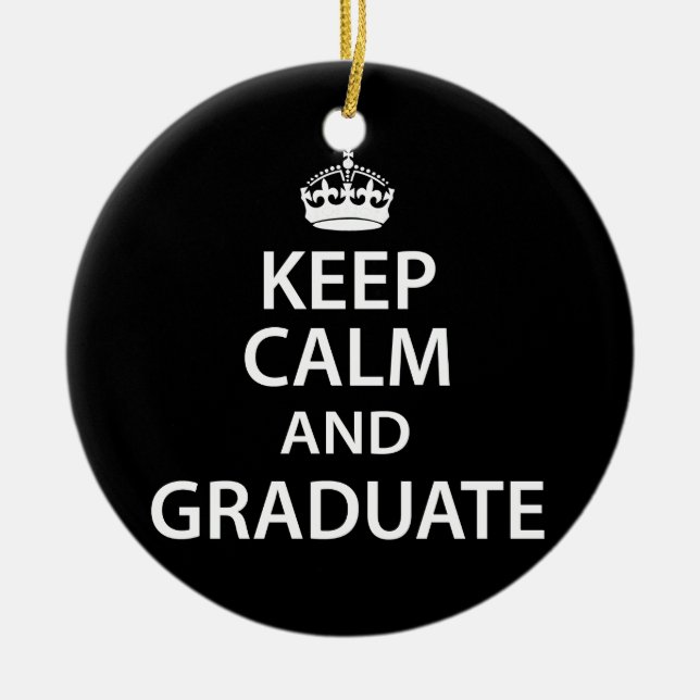 Keep Calm and Graduate Funny Graduation Ceramic Ornament (Front)