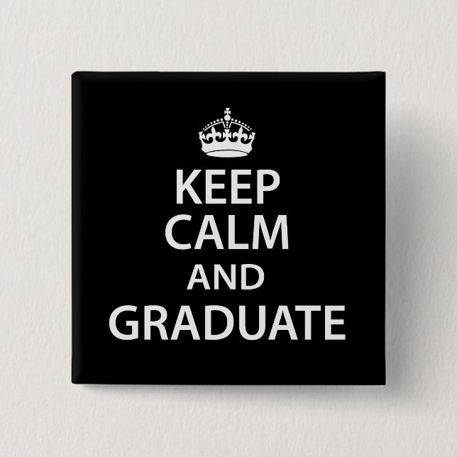 Keep Calm and Graduate Funny Graduation Pinback Button (Front)