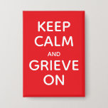 Keep Calm and Grieve on Button