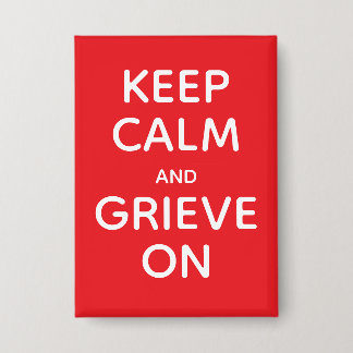 Keep Calm and Grieve on Button