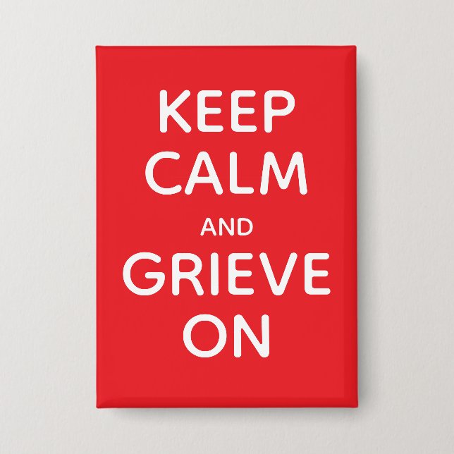 Keep Calm and Grieve on Button (Front)