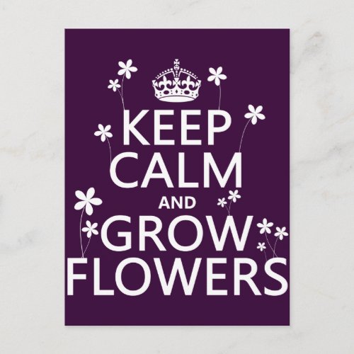 Keep Calm and Grow Flowers In all colors Postcard