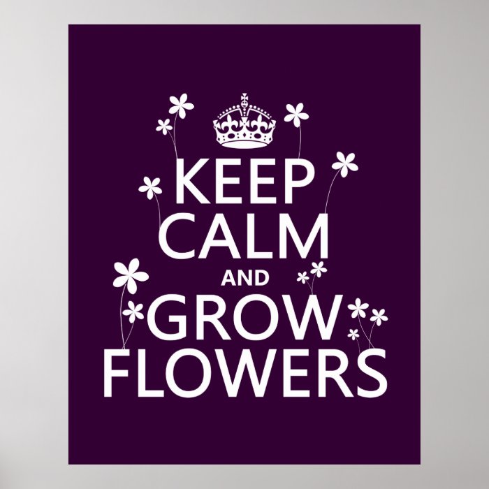 Keep Calm and Grow Flowers (In all colors) Poster