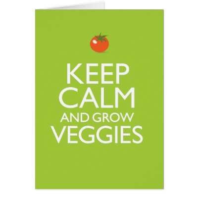 Keep Calm and Grow Veggies