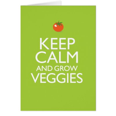 Keep Calm and Grow Veggies