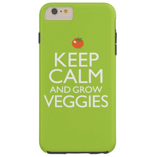 Keep Calm and Grow Veggies Tough iPhone 6 Plus Case