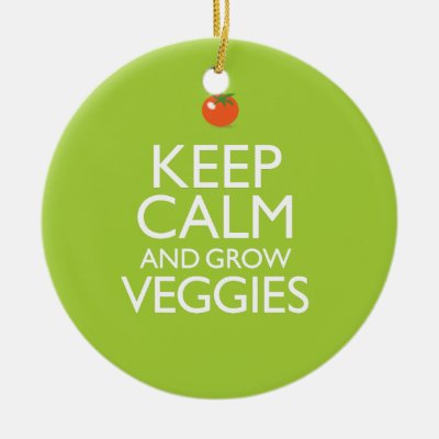 Keep Calm and Grow Veggies Ceramic Ornament