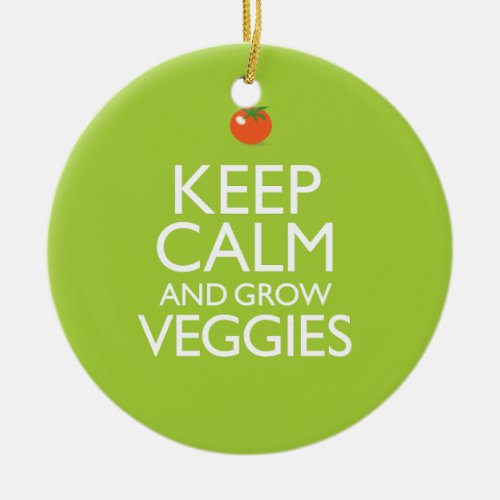 Keep Calm and Grow Veggies Ceramic Ornament