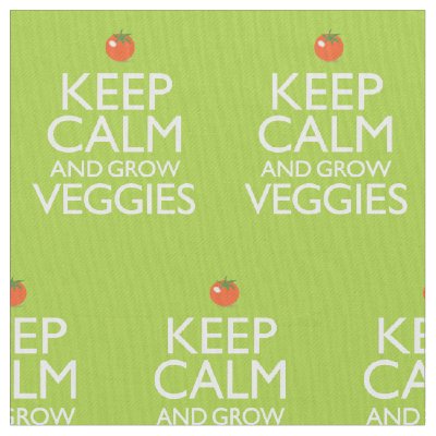 Keep Calm and Grow Veggies Fabric