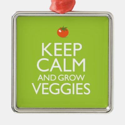 Keep Calm and Grow Veggies Metal Ornament