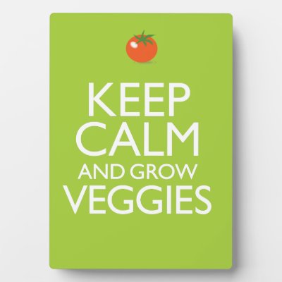 Keep Calm and Grow Veggies Plaque
