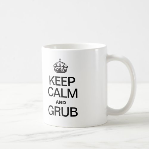 KEEP CALM AND GRUB COFFEE MUG