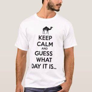 Keep Calm and Guess What Day It Is... T-Shirt