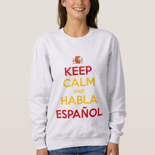 Keep Calm and Habla Espaol Sweatshirt