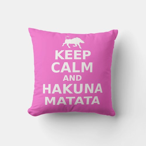 Keep Calm And Hakuna Matata Throw Pillow