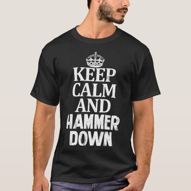 Keep Calm and Hammer Down Go Hard Drive Fast Slam  T-Shirt (Front)