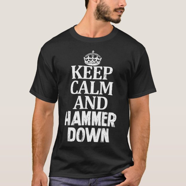 Keep Calm and Hammer Down Go Hard Drive Fast The T-Shirt (Front)
