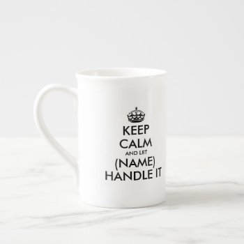 Keep Calm And Handle It Bone China Specialty Mugs by keepcalmmaker at Zazzle