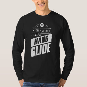 Keep Calm And Hang Glide Hang Glider Pilot Flying  T-Shirt