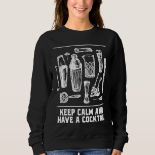 Keep Calm and Have a Cocktail Bartender Sayings Ba Sweatshirt