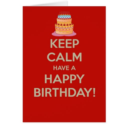 Keep calm and have a Happy Birthday Greeting Cards | Zazzle