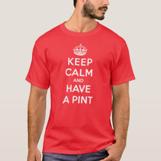 Keep Calm and Have A Pint T-Shirt