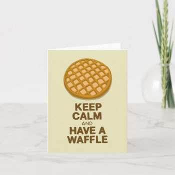 Keep Calm And Have A Waffle Card by flopsock at Zazzle
